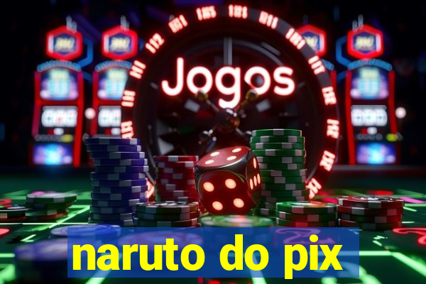 naruto do pix